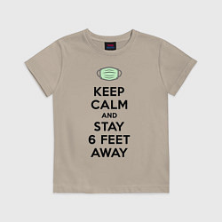 Футболка хлопковая детская Keep Calm and Stay 6 Feet Away, цвет: миндальный