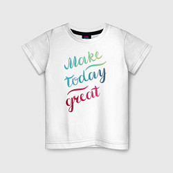 Футболка хлопковая детская Make today great, настроение, цвет: белый