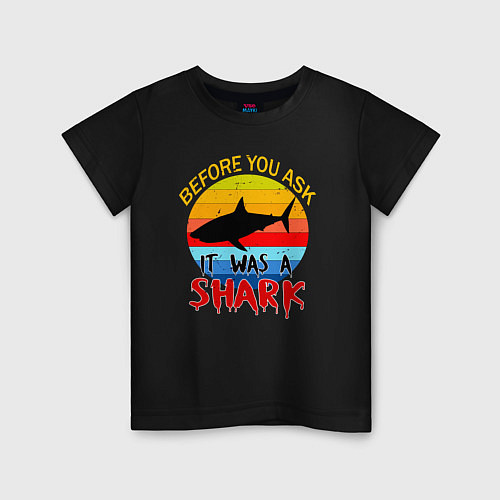 Детская футболка Прежде чем ты спросишь, это была акула / Черный – фото 1