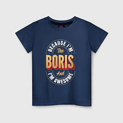 Футболка хлопковая детская Because Im The Boris And Im Awesome, цвет: тёмно-синий