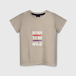 Футболка хлопковая детская BORN TO BE WILD !, цвет: миндальный