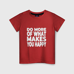 Футболка хлопковая детская Надпись Do more of what makes you happy, цвет: красный