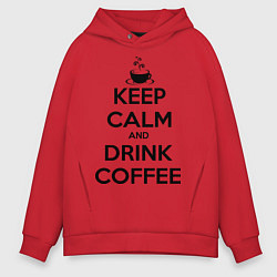 Толстовка оверсайз мужская Keep Calm & Drink Coffee, цвет: красный