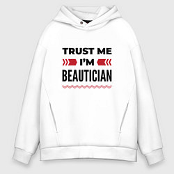 Толстовка оверсайз мужская Trust me - Im beautician, цвет: белый
