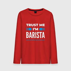 Лонгслив хлопковый мужской Trust me Im barista, цвет: красный