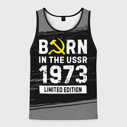 Мужская майка без рукавов Born In The USSR 1973 year Limited Edition