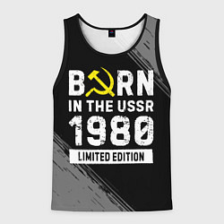 Мужская майка без рукавов Born In The USSR 1980 year Limited Edition