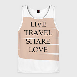 Мужская майка без рукавов Live travel share love
