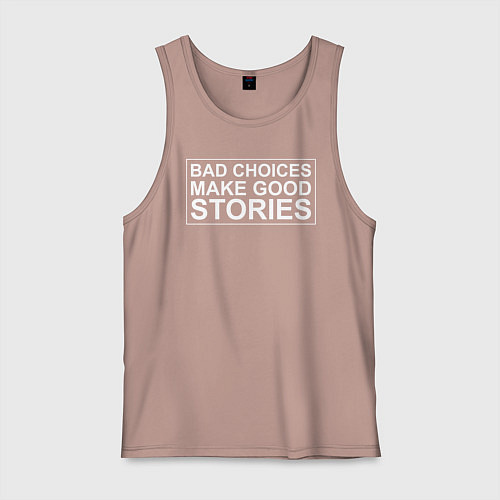 Мужская майка Bad choices make good stories цитата / Пыльно-розовый – фото 1