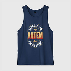 Мужская майка Because Im the Artem and Im awesome
