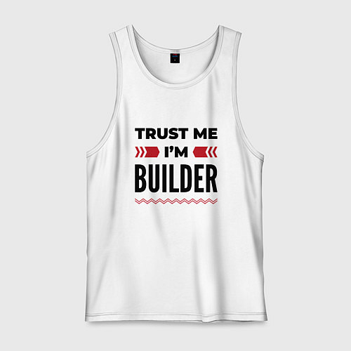 Мужская майка Trust me - Im builder / Белый – фото 1