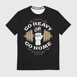 Футболка мужская Go heavy or go home, цвет: 3D-принт