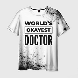 Футболка мужская Worlds okayest doctor - white, цвет: 3D-принт