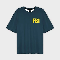 Футболка оверсайз мужская FBI, цвет: 3D-принт