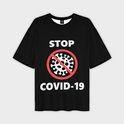 Футболка оверсайз мужская STOP COVID-19, цвет: 3D-принт