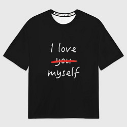 Футболка оверсайз мужская I Love myself, цвет: 3D-принт