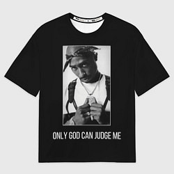 Футболка оверсайз мужская 2Pac Only God Can Judge Me, цвет: 3D-принт