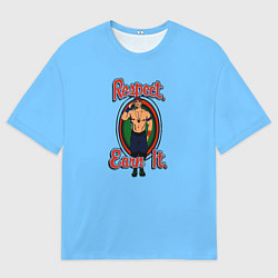 Футболка оверсайз мужская Respect Earn it Give up, цвет: 3D-принт