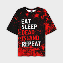 Мужская футболка оверсайз Eat Sleep Dead Island Repeat Краска