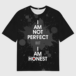 Футболка оверсайз мужская I am not perfect, but I am honest, цвет: 3D-принт
