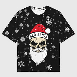 Футболка оверсайз мужская Christmas Bad Santa, цвет: 3D-принт