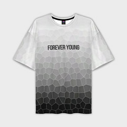 Футболка оверсайз мужская Forever young, цвет: 3D-принт