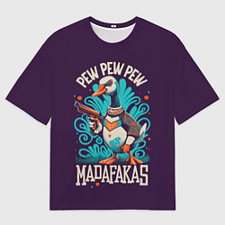Футболка оверсайз мужская Пиу пиу мадафакас - гусь с пистолетом, цвет: 3D-принт