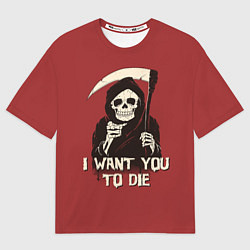 Футболка оверсайз мужская I want you to die, цвет: 3D-принт