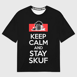 Футболка оверсайз мужская Keep calm and stay skuf, цвет: 3D-принт