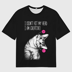 Футболка оверсайз мужская Я не ударился головой - я креативный, цвет: 3D-принт
