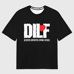 Мужская футболка оверсайз DILF - devoted involved loving father