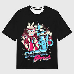 Футболка оверсайз мужская Рик и Бендер - братья по выпивке, цвет: 3D-принт