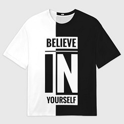 Футболка оверсайз мужская Верь в себя надпись черно белая, цвет: 3D-принт