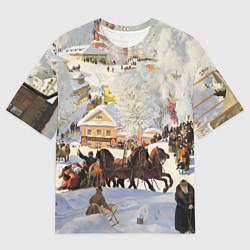 Футболка оверсайз мужская Русская тройка зимой - картина Масленица Кустодиев, цвет: 3D-принт
