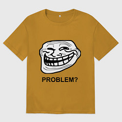 Мужская футболка оверсайз Trollface. Problem? Проблемы?