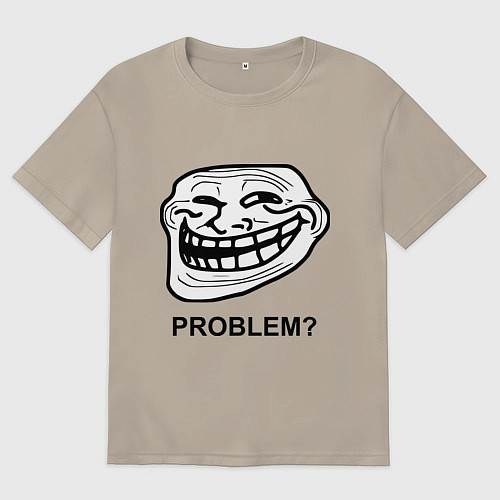 Мужская футболка оверсайз Trollface. Problem? Проблемы? / Миндальный – фото 1