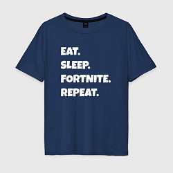 Футболка оверсайз мужская Eat Sleep Fortnite Repeat, цвет: тёмно-синий