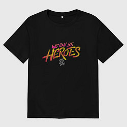 Мужская футболка оверсайз Can be heroes