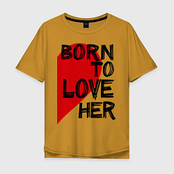 Футболка оверсайз мужская Born to love her, цвет: горчичный