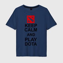 Футболка оверсайз мужская Keep Calm & Play Dota, цвет: тёмно-синий