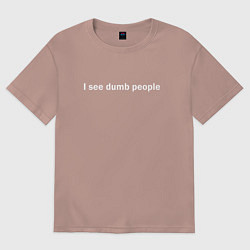 Футболка оверсайз мужская Dumb people, цвет: пыльно-розовый