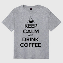 Футболка оверсайз мужская Keep Calm & Drink Coffee, цвет: меланж