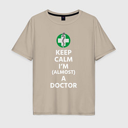 Футболка оверсайз мужская Keep calm I??m a doctor, цвет: миндальный