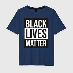 Футболка оверсайз мужская BLACK LIVES MATTER, цвет: тёмно-синий