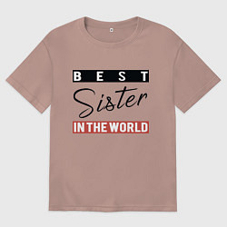 Футболка оверсайз мужская Best Sister in the World, цвет: пыльно-розовый