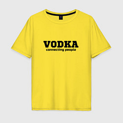 Футболка оверсайз мужская Vodka connecting people, цвет: желтый