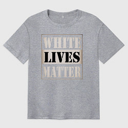 Мужская футболка оверсайз White lives matters