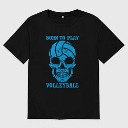 Мужская футболка оверсайз Рождён для волейбола