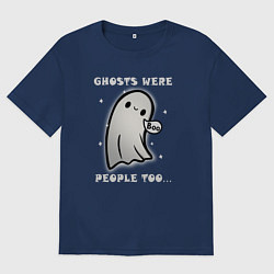 Футболка оверсайз мужская Призраки тоже были людьми, цвет: тёмно-синий