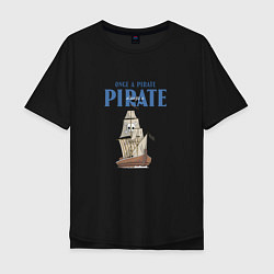 Футболка оверсайз мужская Once a pirate always a pirate, цвет: черный